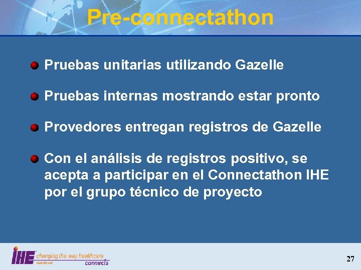 Pre-connectathon Pruebas unitarias utilizando Gazelle Pruebas internas mostrando estar pronto Provedores entregan registros de