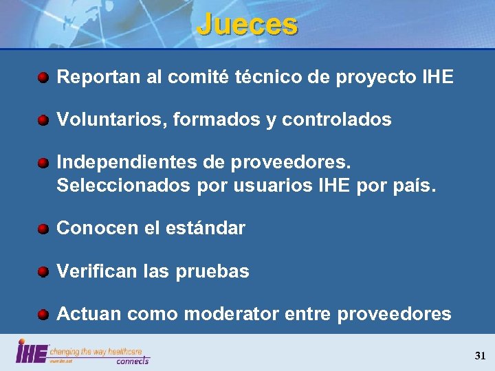 Jueces Reportan al comité técnico de proyecto IHE Voluntarios, formados y controlados Independientes de