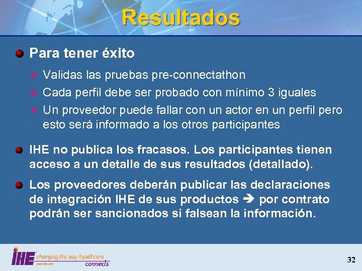 Resultados Para tener éxito Ø Validas las pruebas pre-connectathon Ø Cada perfil debe ser