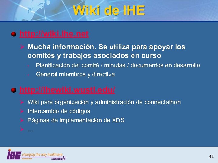 Wiki de IHE http: //wiki. ihe. net Ø Mucha información. Se utiliza para apoyar