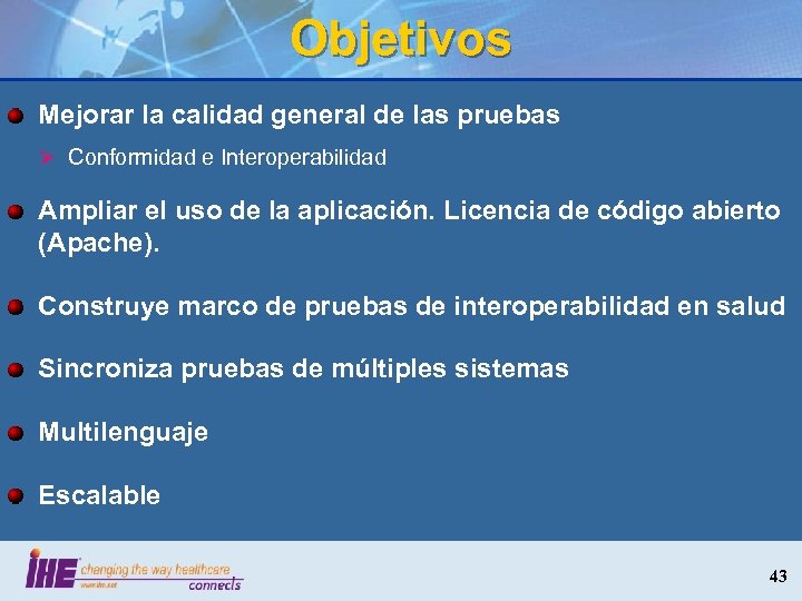 Objetivos Mejorar la calidad general de las pruebas Ø Conformidad e Interoperabilidad Ampliar el