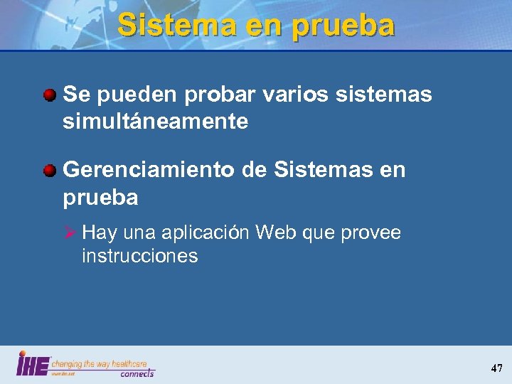 Sistema en prueba Se pueden probar varios sistemas simultáneamente Gerenciamiento de Sistemas en prueba