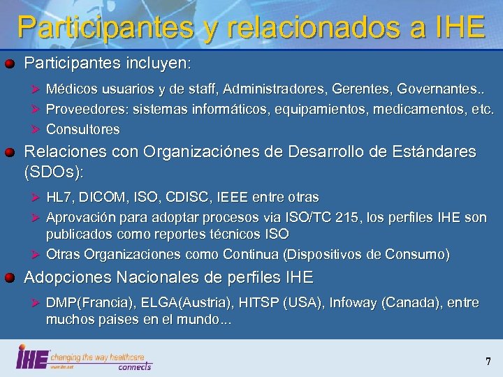 Participantes y relacionados a IHE Participantes incluyen: Ø Médicos usuarios y de staff, Administradores,