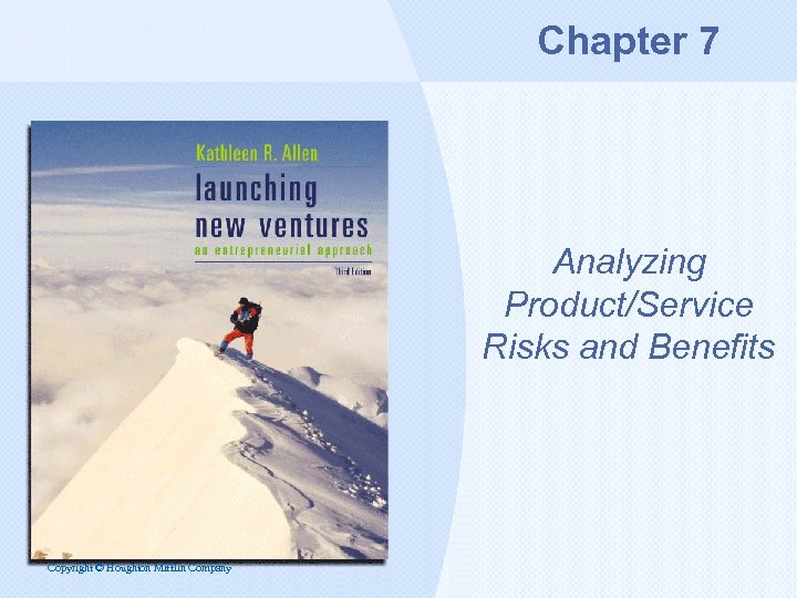 Chapter 7 Analyzing Product/Service Risks and Benefits Copyright © Houghton Mifflin Company 