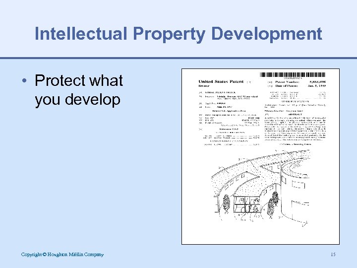 Intellectual Property Development • Protect what you develop Copyright © Houghton Mifflin Company 15