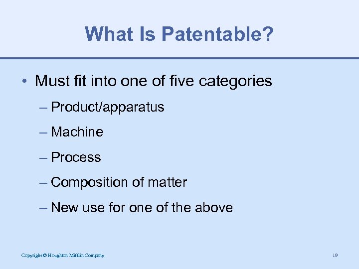 What Is Patentable? • Must fit into one of five categories – Product/apparatus –