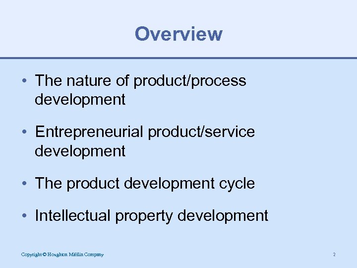 Overview • The nature of product/process development • Entrepreneurial product/service development • The product