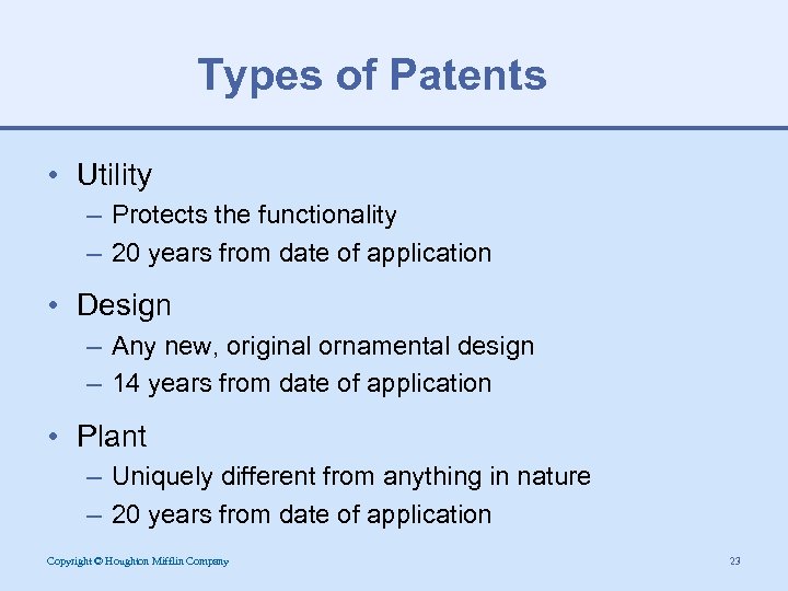 Types of Patents • Utility – Protects the functionality – 20 years from date