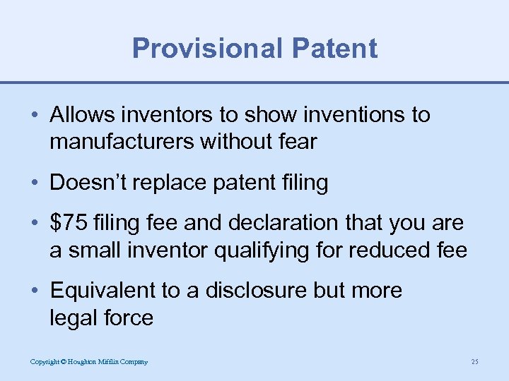 Provisional Patent • Allows inventors to show inventions to manufacturers without fear • Doesn’t