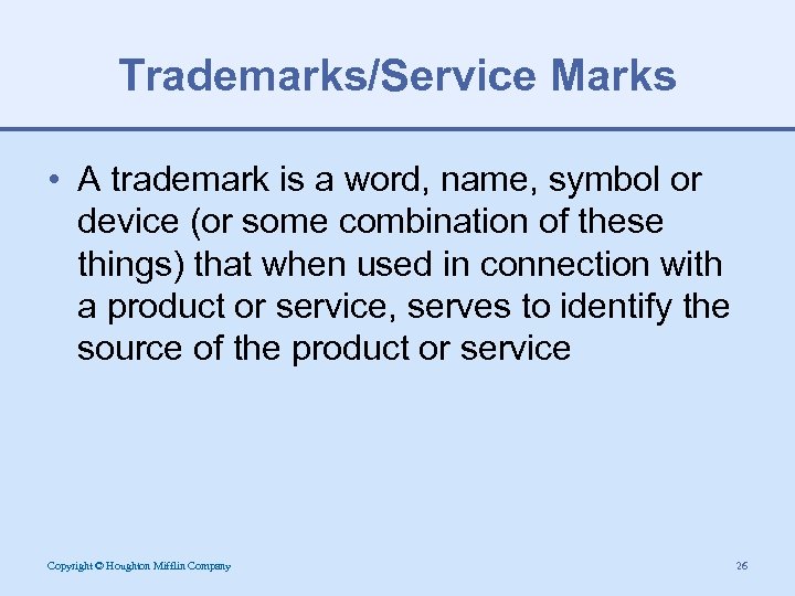 Trademarks/Service Marks • A trademark is a word, name, symbol or device (or some