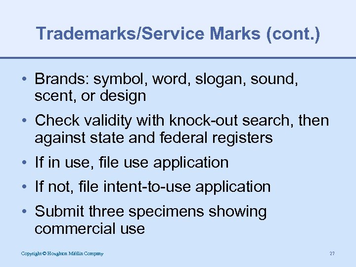 Trademarks/Service Marks (cont. ) • Brands: symbol, word, slogan, sound, scent, or design •