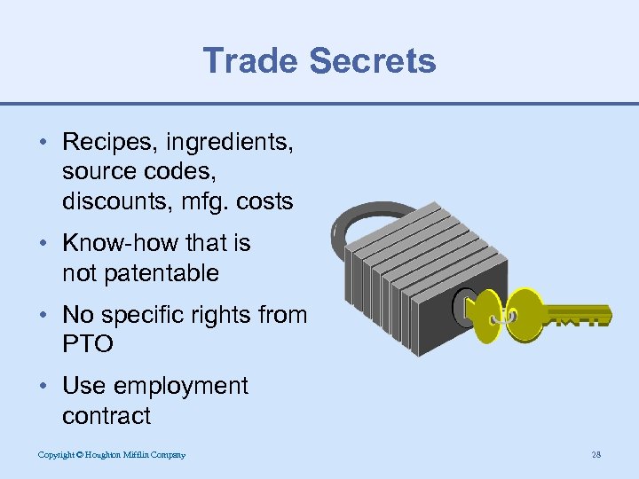 Trade Secrets • Recipes, ingredients, source codes, discounts, mfg. costs • Know-how that is