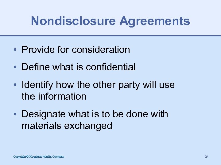 Nondisclosure Agreements • Provide for consideration • Define what is confidential • Identify how