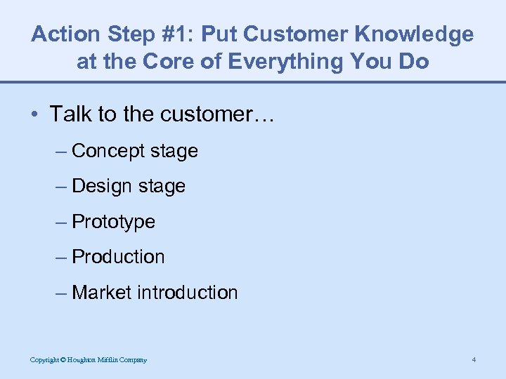 Action Step #1: Put Customer Knowledge at the Core of Everything You Do •