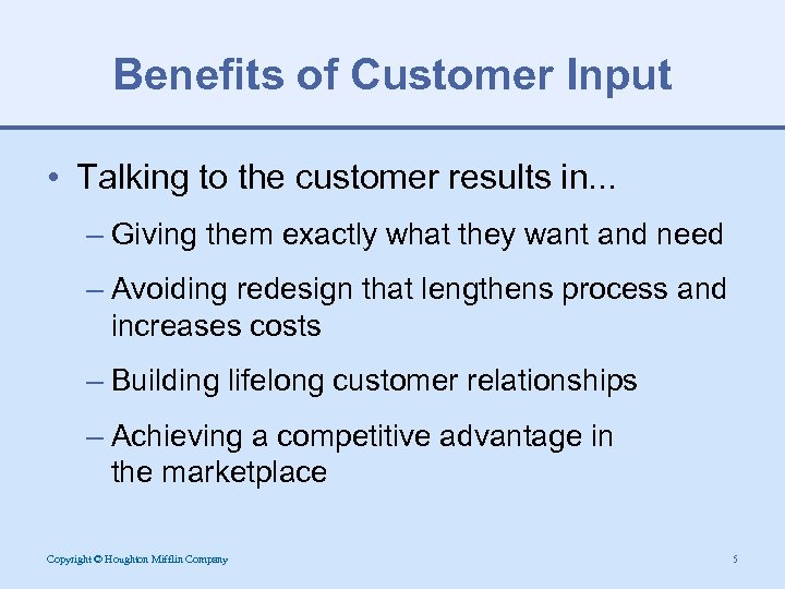 Benefits of Customer Input • Talking to the customer results in. . . –