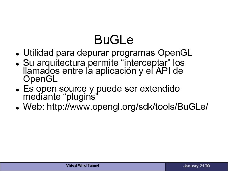 Bu. GLe Utilidad para depurar programas Open. GL Su arquitectura permite “interceptar” los llamados