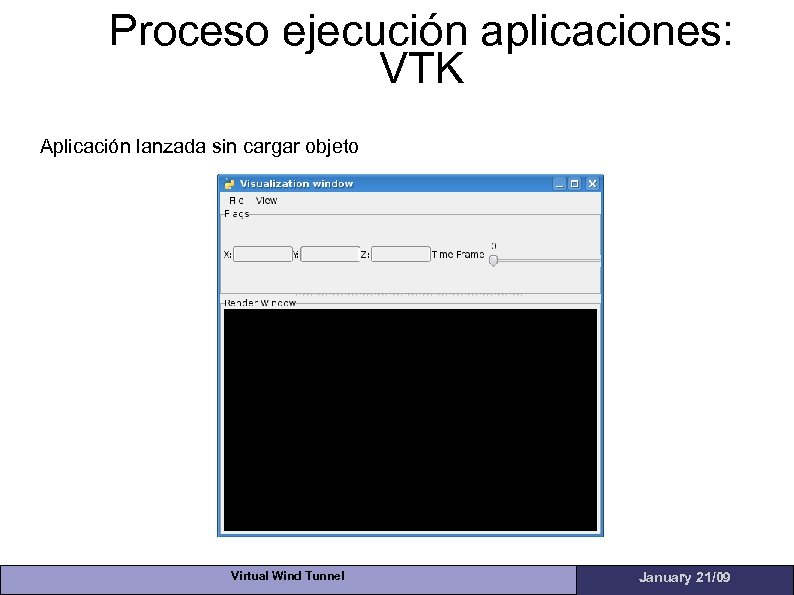 Proceso ejecución aplicaciones: VTK Aplicación lanzada sin cargar objeto Virtual Wind Tunnel January 21/09