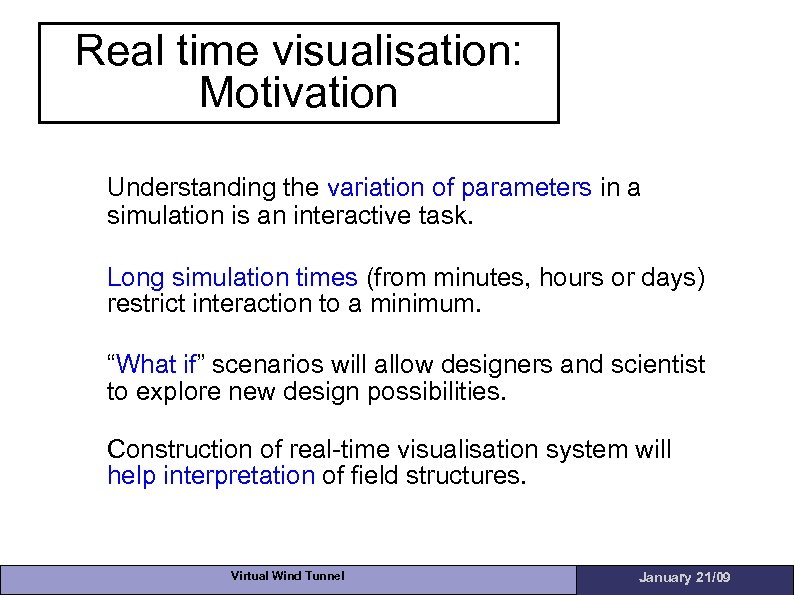 Real time visualisation: Motivation Understanding the variation of parameters in a simulation is an