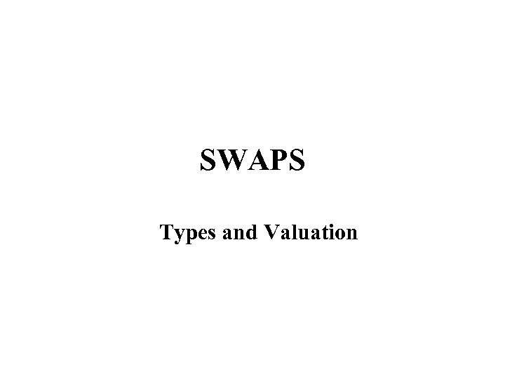 SWAPS Types and Valuation 