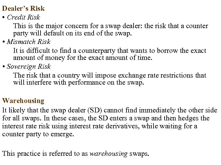 Dealer’s Risk • Credit Risk This is the major concern for a swap dealer: