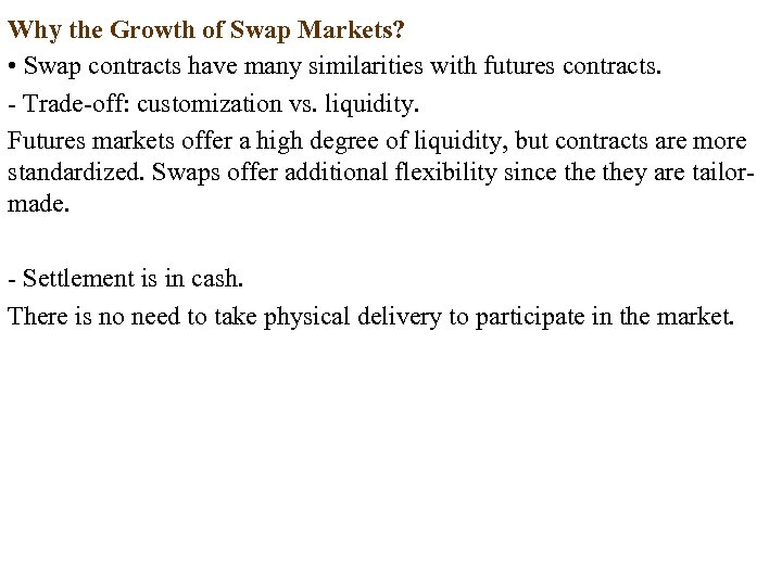 Why the Growth of Swap Markets? • Swap contracts have many similarities with futures