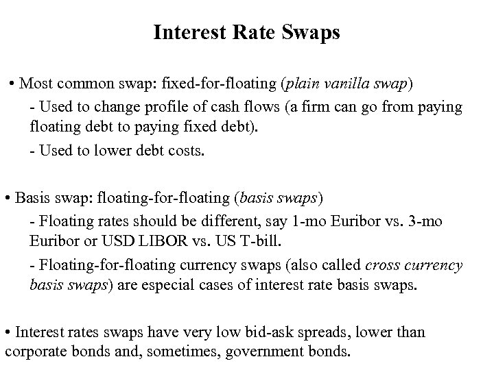 Interest Rate Swaps • Most common swap: fixed-for-floating (plain vanilla swap) - Used to