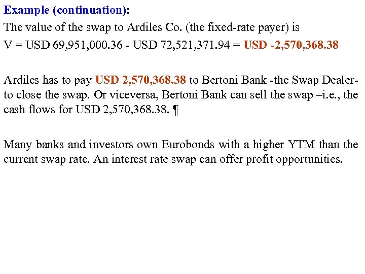 Example (continuation): The value of the swap to Ardiles Co. (the fixed-rate payer) is