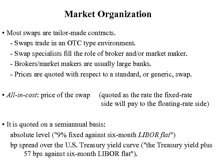 Market Organization • Most swaps are tailor-made contracts. - Swaps trade in an OTC