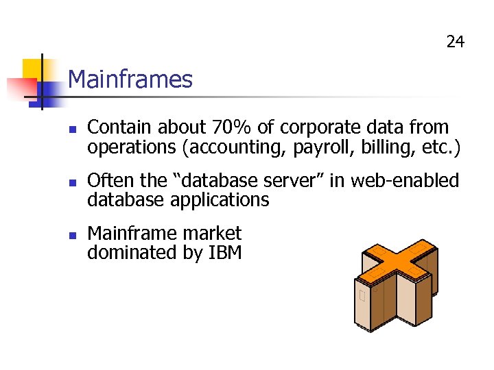 24 Mainframes n n n Contain about 70% of corporate data from operations (accounting,