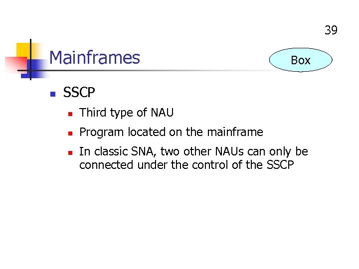 39 Mainframes n Box SSCP n Third type of NAU n Program located on