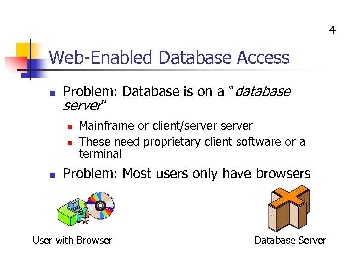 4 Web-Enabled Database Access n Problem: Database is on a “database server” n n