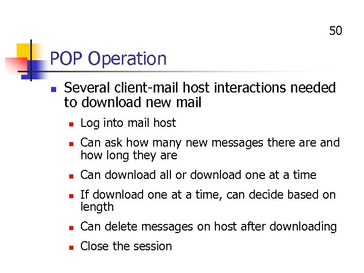 50 POP Operation n Several client-mail host interactions needed to download new mail n