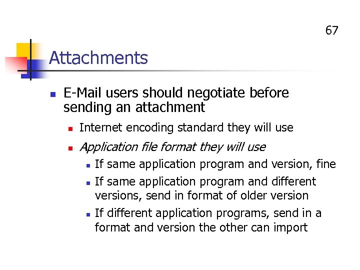67 Attachments n E-Mail users should negotiate before sending an attachment n Internet encoding