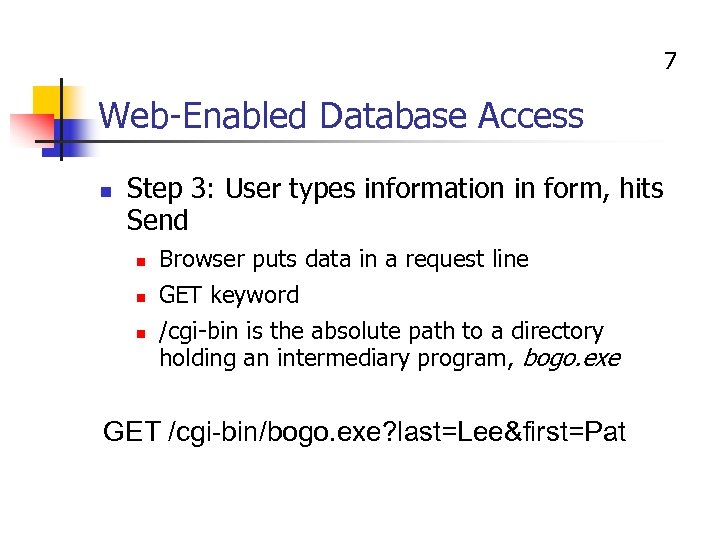 7 Web-Enabled Database Access n Step 3: User types information in form, hits Send