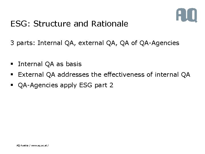 ESG: Structure and Rationale 3 parts: Internal QA, external QA, QA of QA-Agencies §