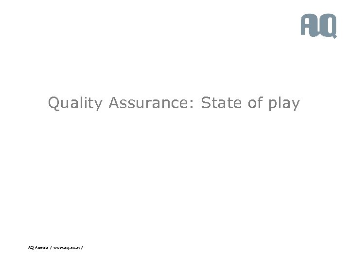 Quality Assurance: State of play AQ Austria / www. aq. ac. at / 