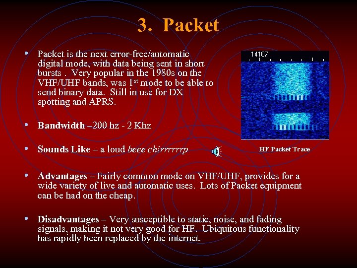 3. Packet • Packet is the next error-free/automatic digital mode, with data being sent