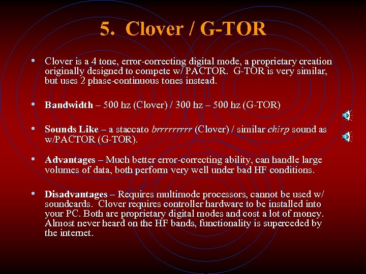 5. Clover / G-TOR • Clover is a 4 tone, error-correcting digital mode, a