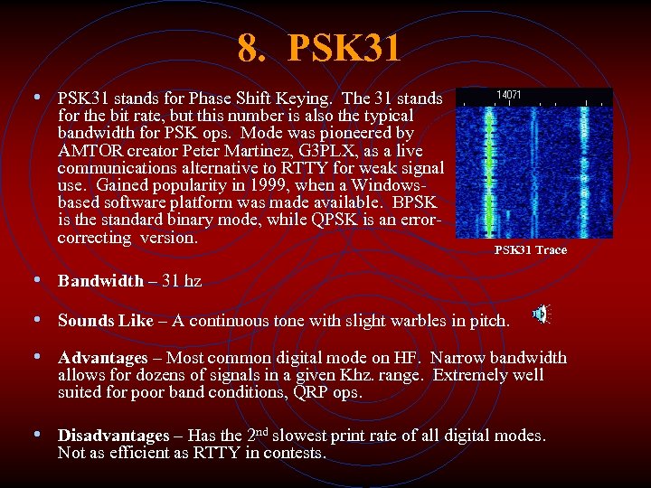 8. PSK 31 • PSK 31 stands for Phase Shift Keying. The 31 stands