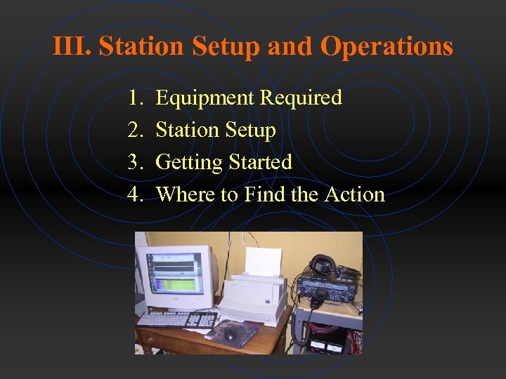 III. Station Setup and Operations 1. 2. 3. 4. Equipment Required Station Setup Getting