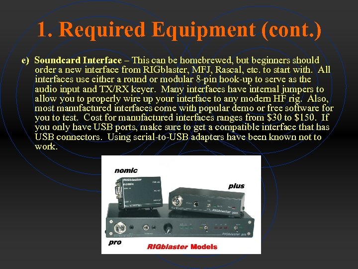 1. Required Equipment (cont. ) e) Soundcard Interface – This can be homebrewed, but