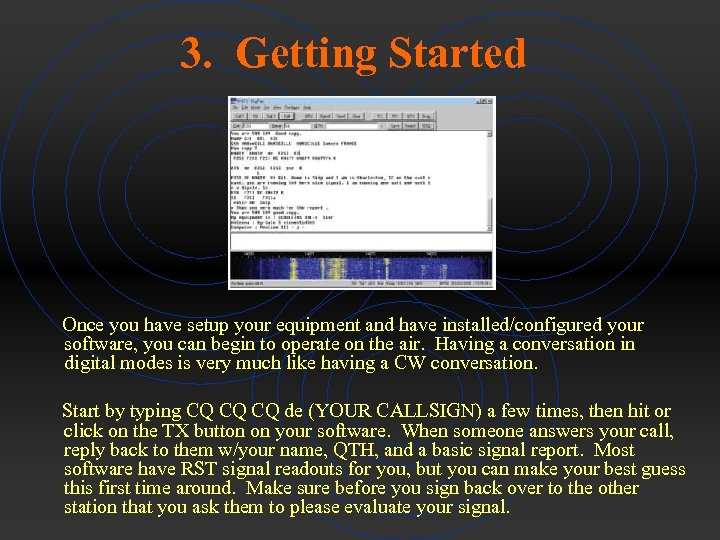3. Getting Started Once you have setup your equipment and have installed/configured your software,