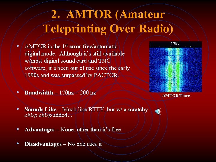 2. AMTOR (Amateur Teleprinting Over Radio) • AMTOR is the 1 st error-free/automatic digital