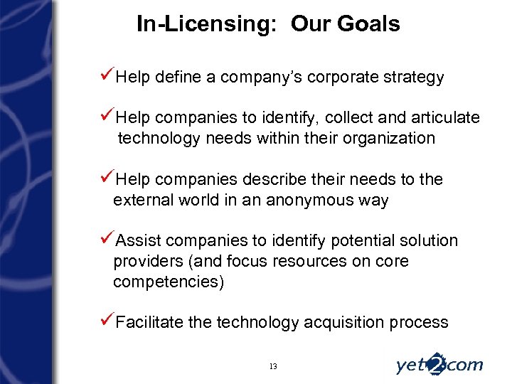 In-Licensing: Our Goals üHelp define a company’s corporate strategy üHelp companies to identify, collect