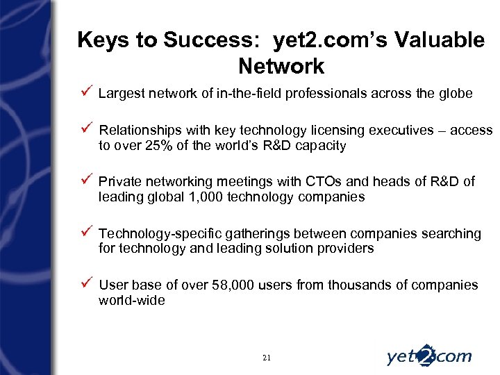 Keys to Success: yet 2. com’s Valuable Network ü Largest network of in-the-field professionals