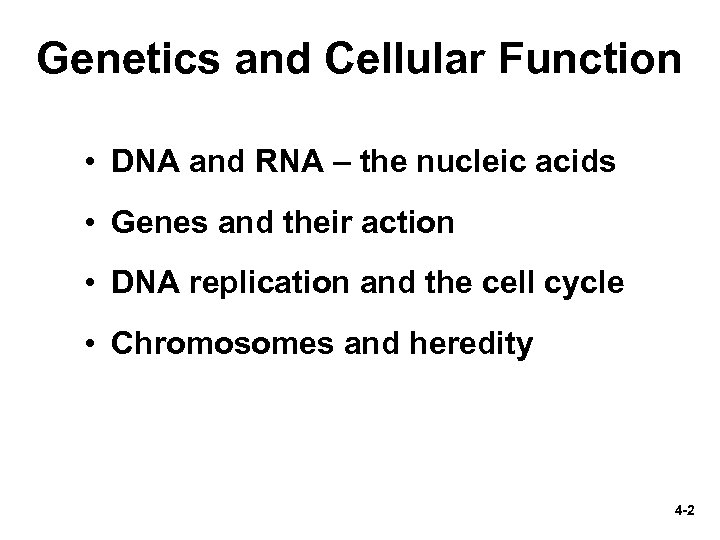 Genetics and Cellular Function • DNA and RNA – the nucleic acids • Genes