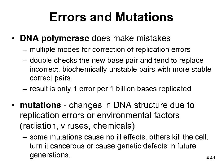 Errors and Mutations • DNA polymerase does make mistakes – multiple modes for correction