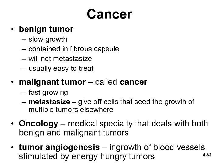 Cancer • benign tumor – – slow growth contained in fibrous capsule will not
