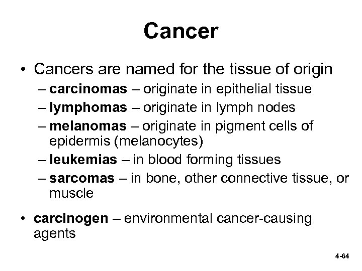 Cancer • Cancers are named for the tissue of origin – carcinomas – originate