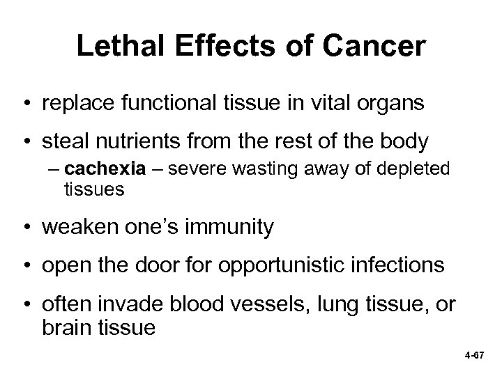 Lethal Effects of Cancer • replace functional tissue in vital organs • steal nutrients